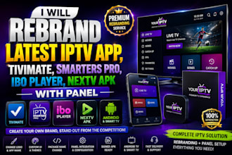 rebrand latest iptv app, tivimate, smarter pro, ibo player, nextv apk with panel