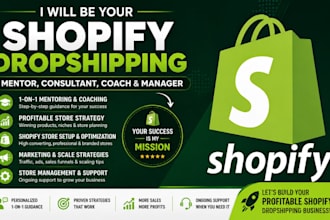 be your expert shopify coach, dropshipping mentor, and manager