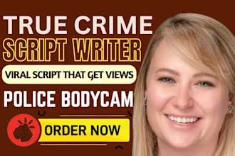 write high retention policebodycam and true crime scripts