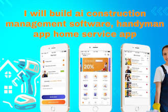 build ai construction management software, handyman app home service app