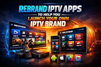 rebrand iptv apps to help you launch your own iptv brand