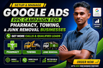run google ads PPC campaign for pharmacy, towing, and junk removal