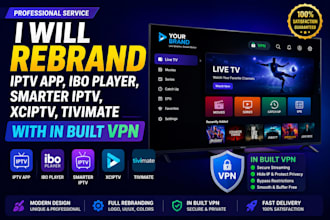 rebrand iptv app,ibo player, smarter iptv, xciptv, tivimate with in built vpn
