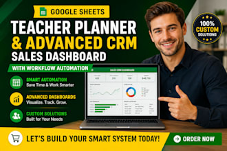 google sheet teacher planner and advanced CRM sales dashboard with workflows