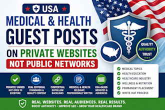 create, write and distibute medical guest posts on my private websites