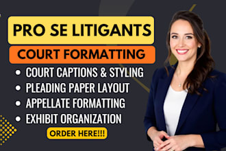 format complaints, motions, petitions, appeals, exhibits for pro se court filing