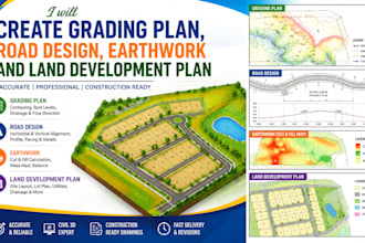 create grading plan, road design, earthwork and land development plan