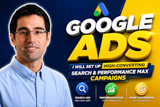 set up high converting google ads search and performance max campaigns