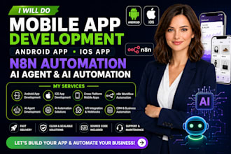 do mobile app development, android app, ios app, n8n automation and ai agent