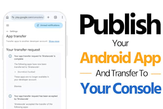 publish your android app and transfer it to your play console
