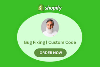 shopify bug fixing , fix any shopify bug, error, custom code, or theme issue