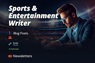 write sports and entertainment content, articles, and social media captions