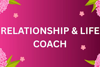 be your relationship, life, love coach