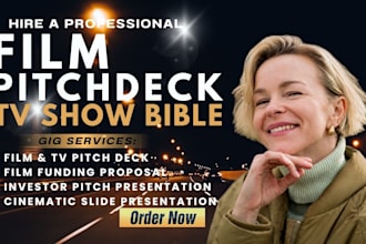 create film pitch deck, TV pitch bible, screenplay treatment, bible show