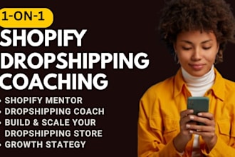 be your shopify dropshipping coach, shopify consultant and mentor