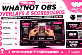 design custom whatnot obs scoreboards, overlays, and animated transitions