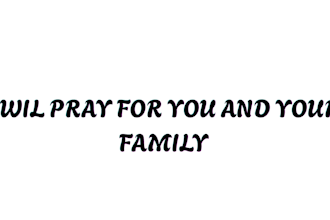 pray for you and your family