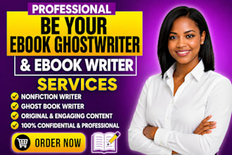 be your ebook ghostwriter, ebook writer, nonfiction writer and ghost book writer