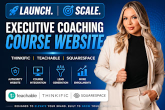 build executive coaching course website, thinkific teachable, squarespace expert