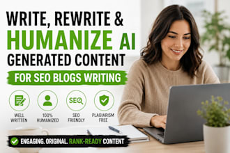 write, rewrite and humanize ai generated content for SEO blogs writing