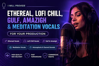 record ethereal, lofi chill, gulf, amazigh and meditation vocals for for music