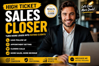 close high ticket leads, book appointments, convert prospects into paying client