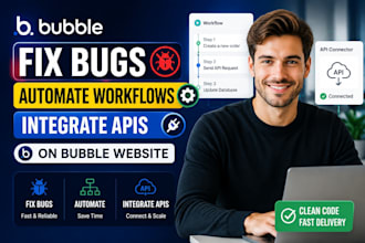 fix bugs in bubble app, automate workflows, and integrate apis on bubble website