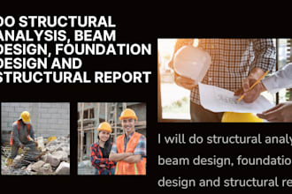 do structural analysis, beam design, foundation design and structural report