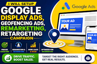 setup google display ads, geofencing ads, remarketing, retargeting campaign