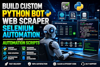 build custom python bot, web scraper, selenium automation and automation scripts