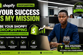 be your shopify dropshipping mentor and business coach,dropshipping mentor,coach