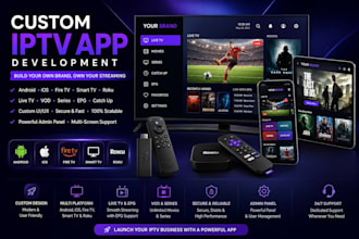 build a custom iptv  app for android, ios , fire tv, smart tv, and roku