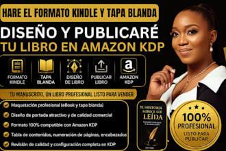 he el formato kindle y tapa blanda, diseno, y publicare tu libro en amazon kdp
