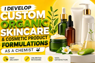 develop custom organic skincare and cosmetic product formulations as a chemist