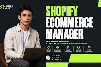 be your shopify ecommerce manager, shopify expert, and store manager