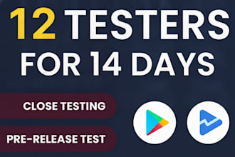 provide 12 google play testers for 14 days closed testing