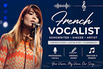 be your french songwriter and vocalist for original songs, lyrics, and melodies