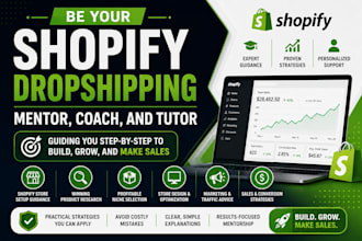 be your shopify dropshipping mentor, coach, and tutor