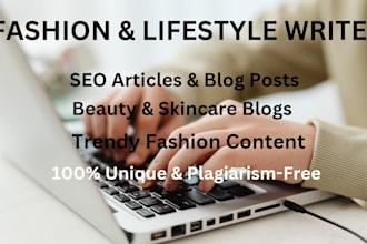 write engaging fashion and lifestyle blog posts and articles