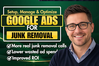 setup and manage google ads ppc campaigns for local junk removal business leads