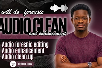 do  forensic audio editing,  forensic audio cleanup, podcast audio enhancement