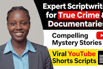write true crime script, documentary, mystery stories, and youtube shorts script