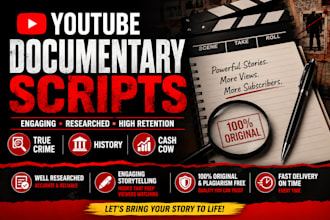 write engaging youtube documentary, true crime, history, and cash cow scripts