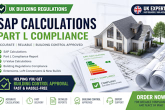provide sap calculations, part l compliance report and UK building regulations