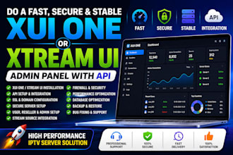 do a fast, secure and stable xui one or xtream ui admin panel with API