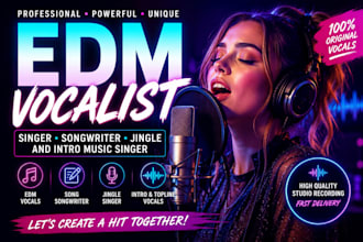 be an edm vocalist, singer songwriter, singer, jingle and intro music singer