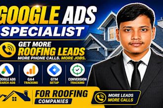 manage google ads for roofing companies to generate quality leads and phone call