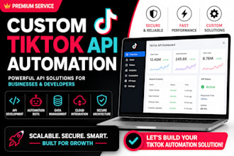 develop a custom tiktok API automation system, bot and backend integration