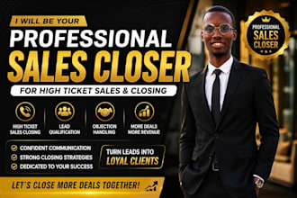 be your professional sales closer for high ticket sales and closing