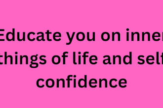 educate you on inner things of life and self confidence